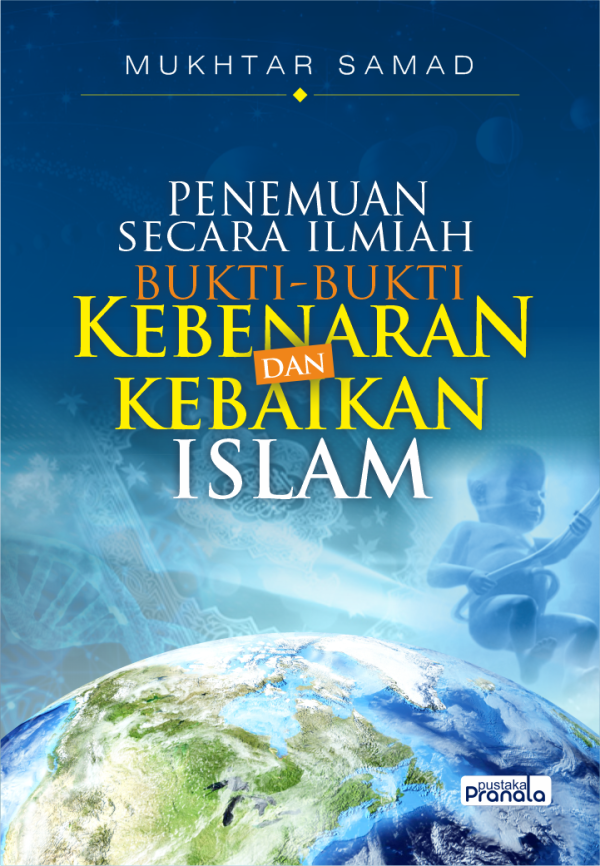 Penemuan Secara Ilmiah Bukti-Bukti Kebenaran dan Kebaikan Islam