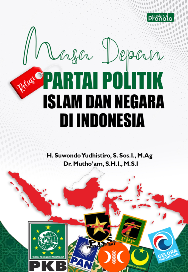 Masa Depan Relasi Partai Politik Islam dan Negara di Indonesia