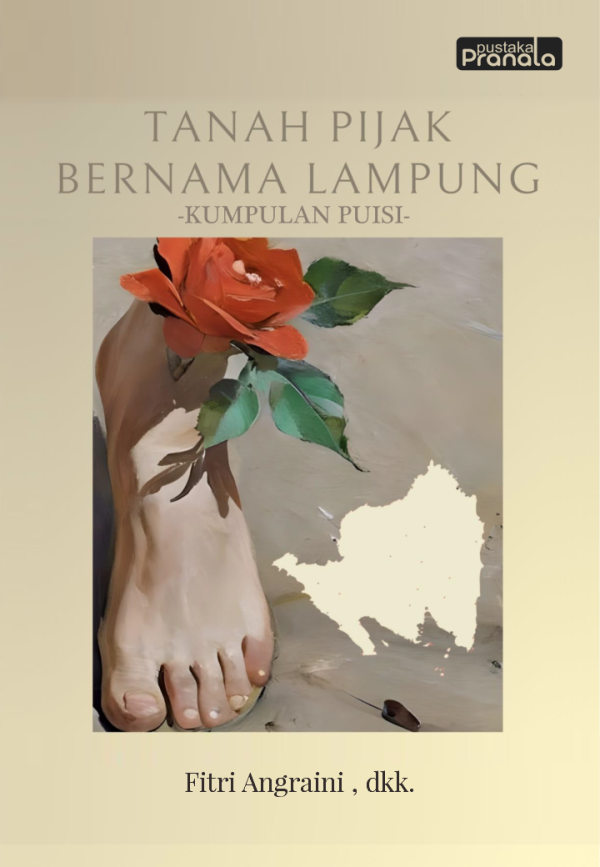 Tanah Pijak Bernama Lampung : Kumpulan Puisi