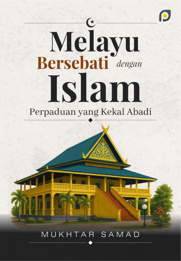 Melayu Bersebati Dengan Islam: Perpaduan Yang Kekal Abadi