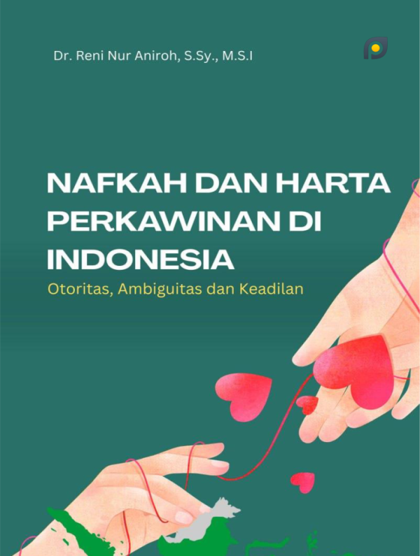 NAFKAH DAN HARTA PERKAWINAN DI INDONESIA: Otoritas, Ambiguitas dan Keadilan