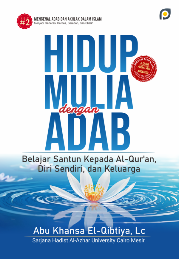 abu kansa Hidup Mulia dengan Adab: Belajar Santun Kepada AL-Qurán, Diri Sendiri, dan Keluarga