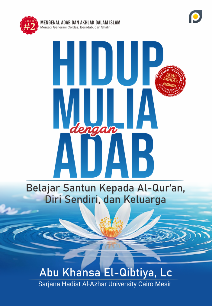 Hidup Mulia dengan Adab: Belajar Santun Kepada AL-Qurán, Diri Sendiri, dan Keluarga