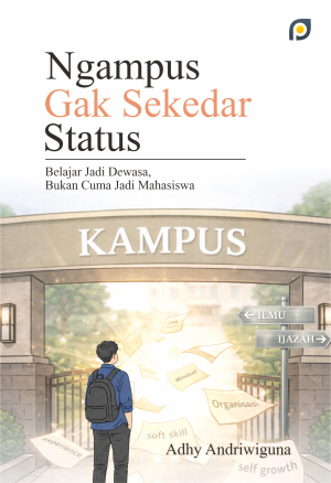 Ngampus Gak Sekedar Status: Belajar Jadi Dewasa, Bukan Cuma Jadi Mahasiswa
