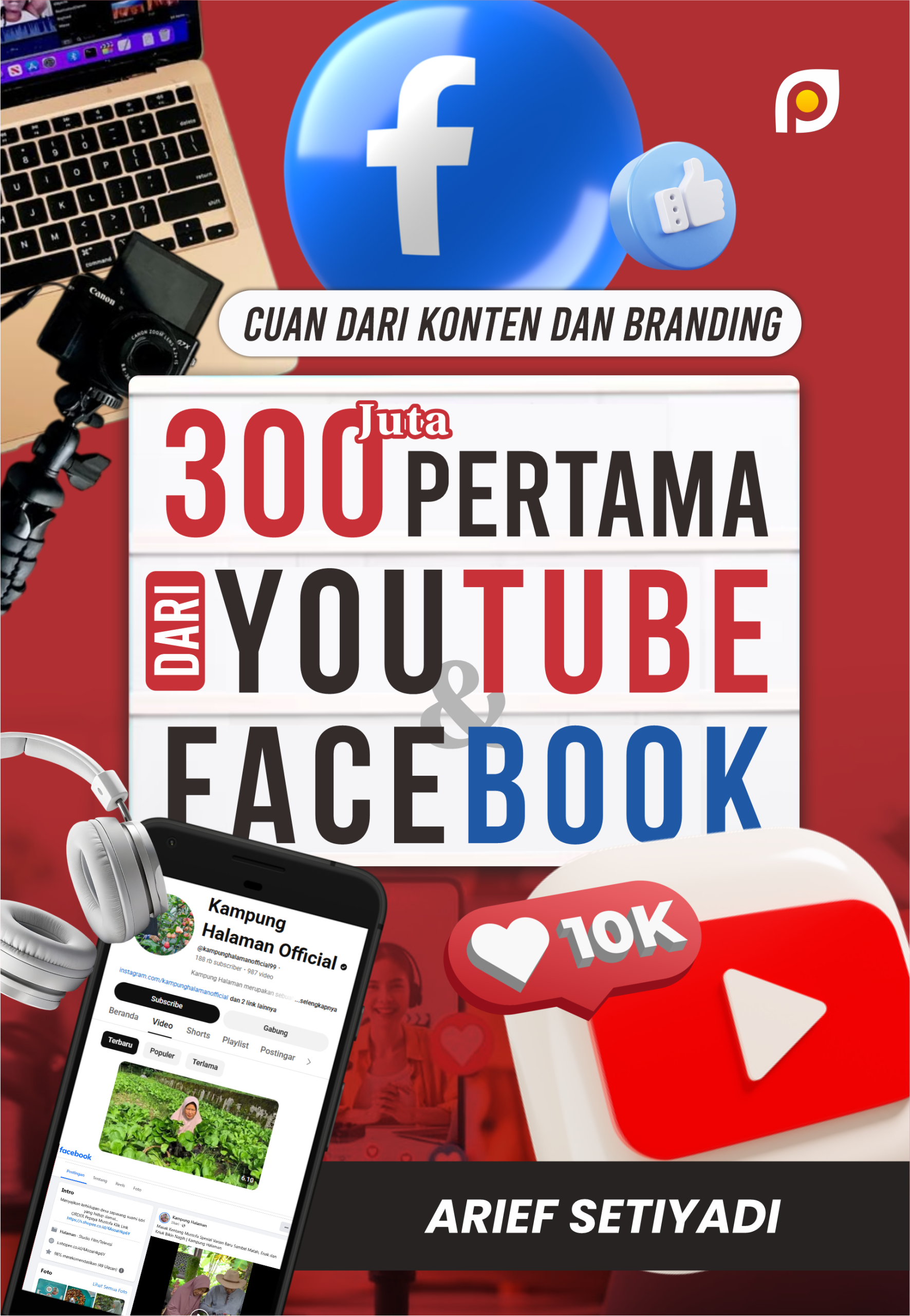 Cuan dari Konten dan Branding: 300 Juta Pertama dari Youtube dan Facebook