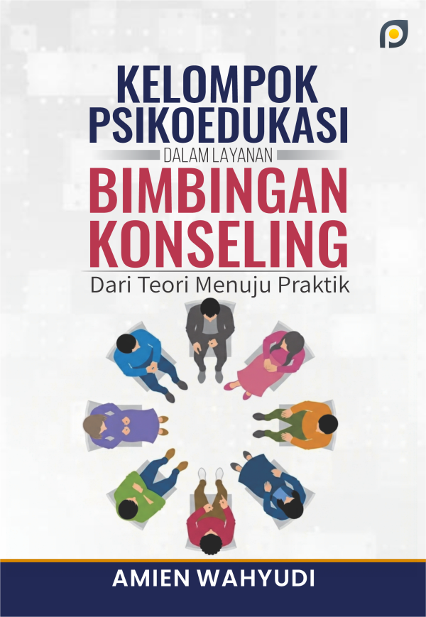 KELOMPOK PSIKOEDUKASI DALAM LAYANAN BIMBINGAN KONSELING: Dari Teori Menuju Praktik